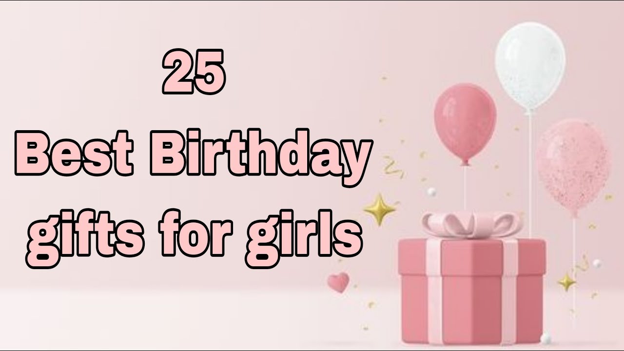 birthday gifts for girls